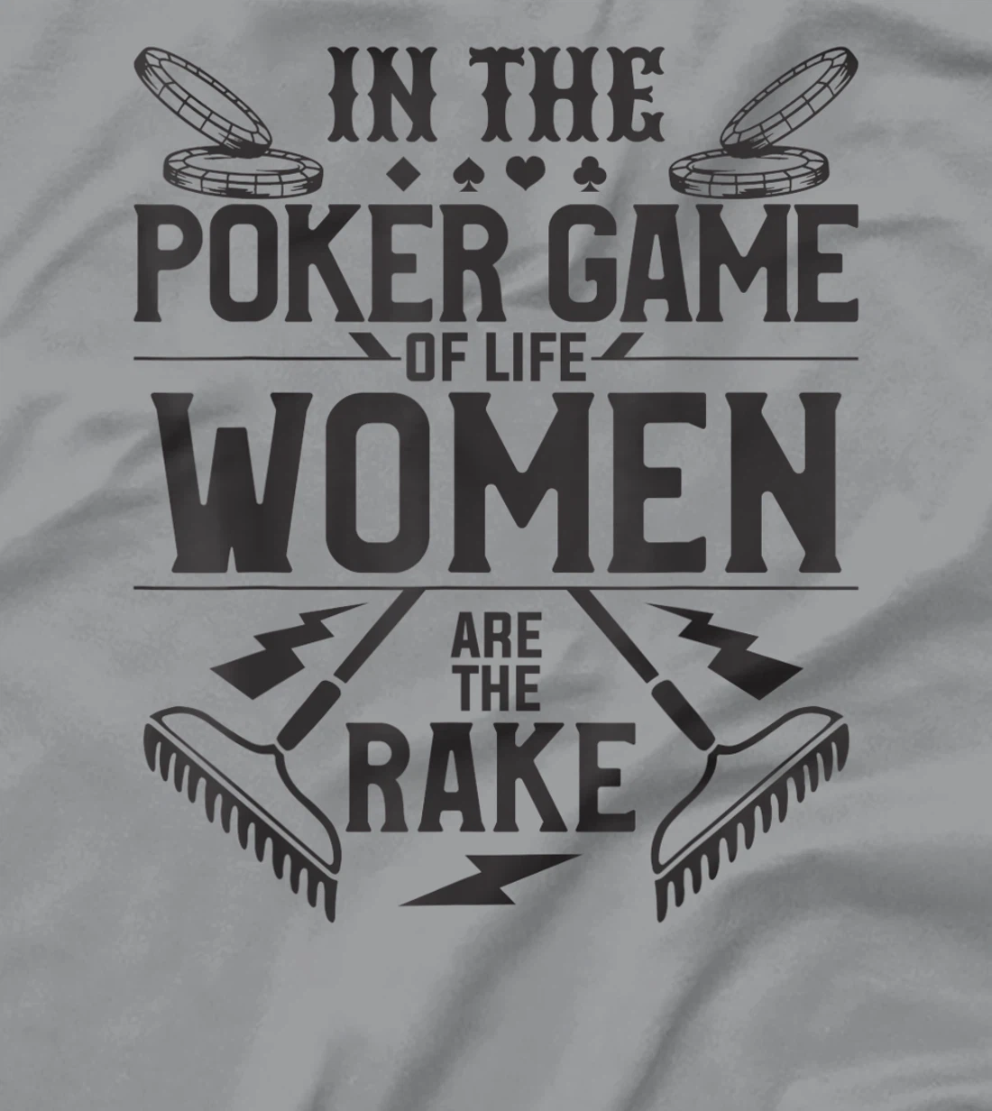 In The Poker Game Of Life Women Are The Rake For A Gambler T-Shirt, Women T-Shirt
