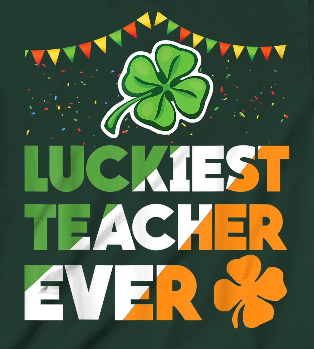 Luckiest Teacher Ever Irish Flag Shamrock St Patricks Day T-Shirt, Kid T-Shirt and Women T-Shirt