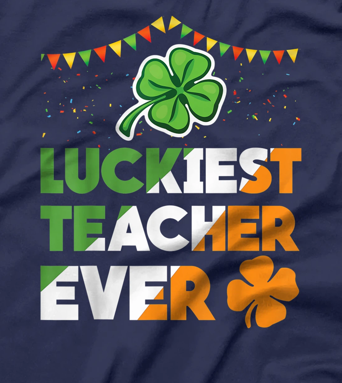 Luckiest Teacher Ever Irish Flag Shamrock St Patricks Day T-Shirt, Kid T-Shirt and Women T-Shirt