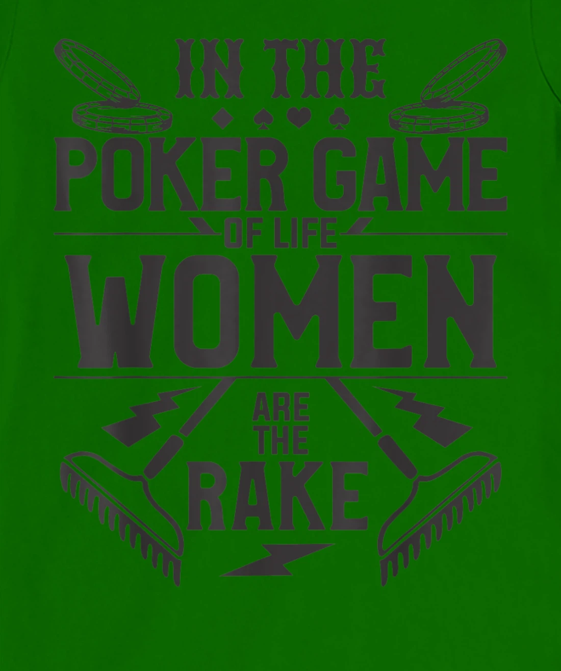 In The Poker Game Of Life Women Are The Rake For A Gambler T-Shirt, Women T-Shirt