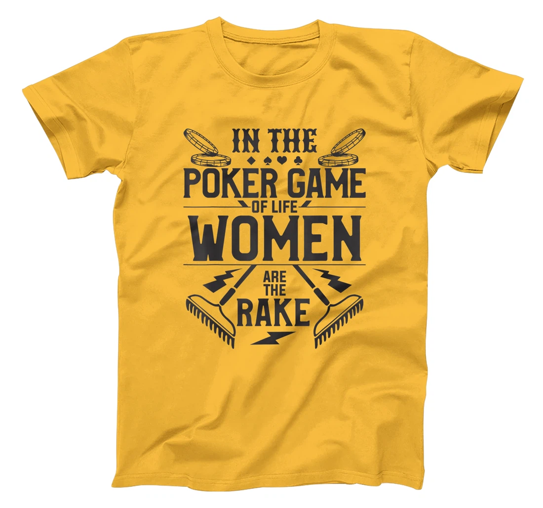 In The Poker Game Of Life Women Are The Rake For A Gambler T-Shirt, Women T-Shirt