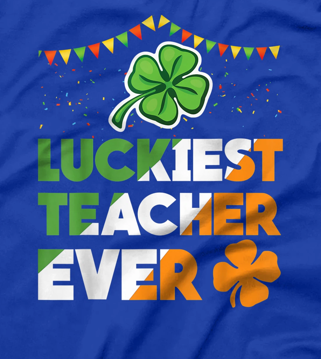 Luckiest Teacher Ever Irish Flag Shamrock St Patricks Day T-Shirt, Kid T-Shirt and Women T-Shirt