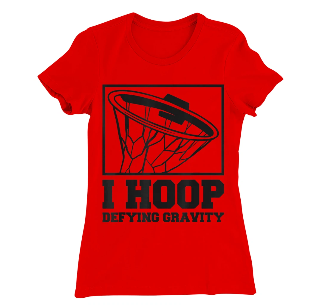 I Hoop Defying Gravity Basketball Baller T-Shirt, Women T-Shirt
