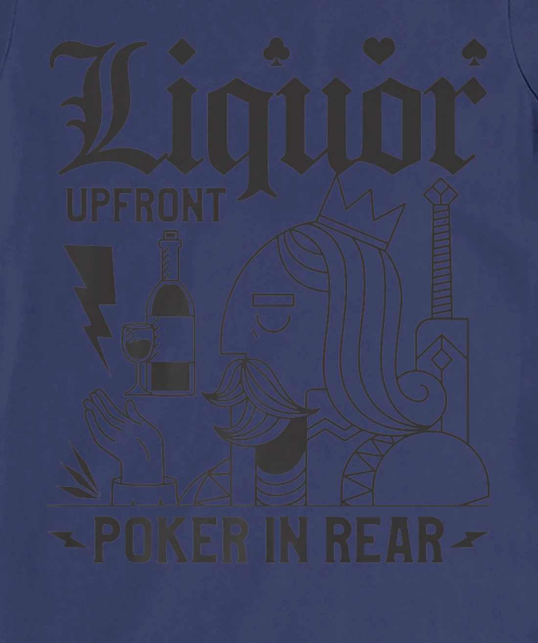 Liquor Upfront Poker In Rear For A Poker Gambler T-Shirt, Women T-Shirt