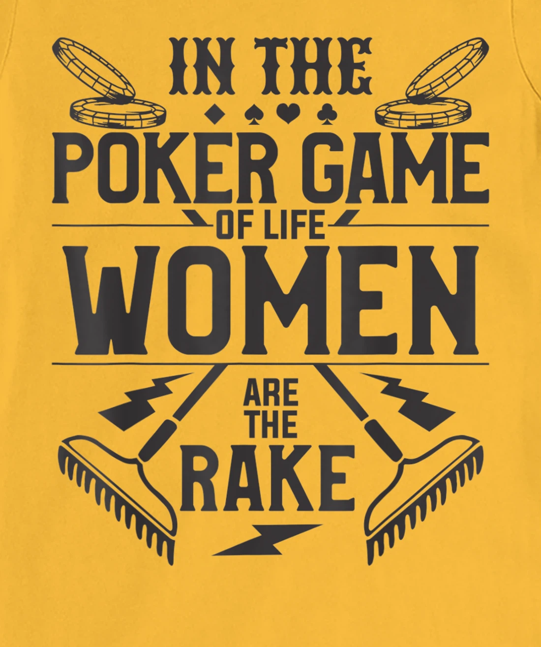 In The Poker Game Of Life Women Are The Rake For A Gambler T-Shirt, Women T-Shirt