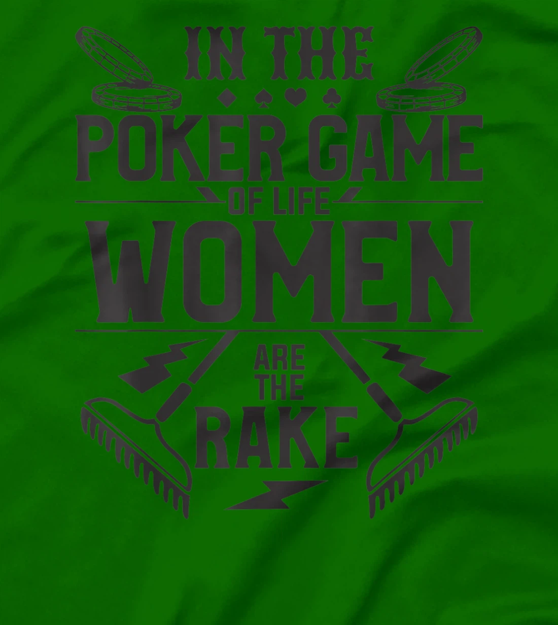 In The Poker Game Of Life Women Are The Rake For A Gambler T-Shirt, Women T-Shirt