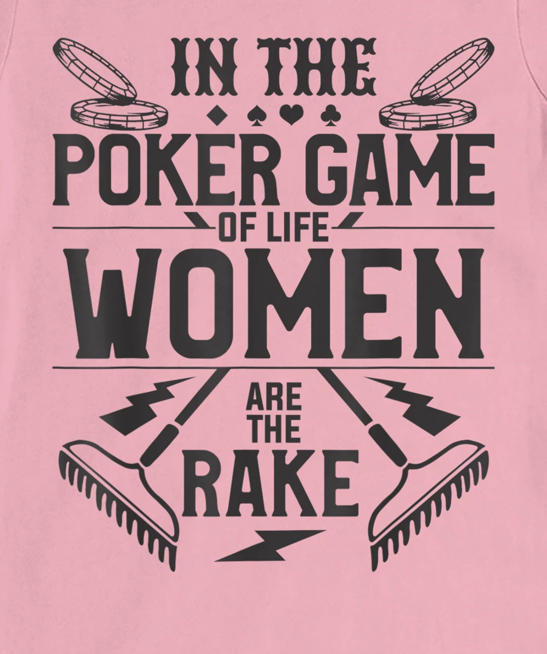 In The Poker Game Of Life Women Are The Rake For A Gambler T-Shirt, Women T-Shirt