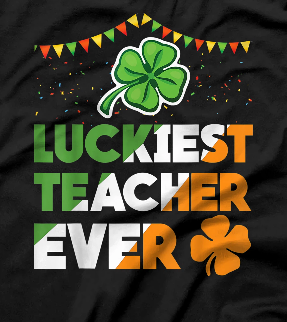 Luckiest Teacher Ever Irish Flag Shamrock St Patricks Day T-Shirt, Kid T-Shirt and Women T-Shirt