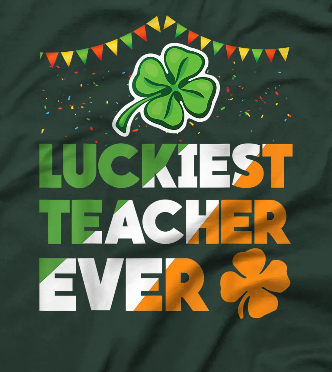 Luckiest Teacher Ever Irish Flag Shamrock St Patricks Day T-Shirt, Kid T-Shirt and Women T-Shirt