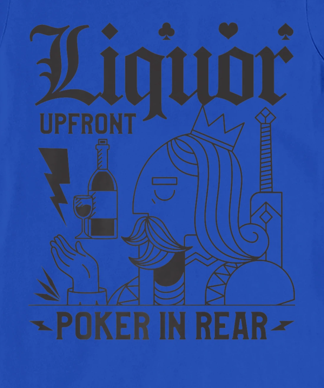 Liquor Upfront Poker In Rear For A Poker Gambler T-Shirt, Women T-Shirt