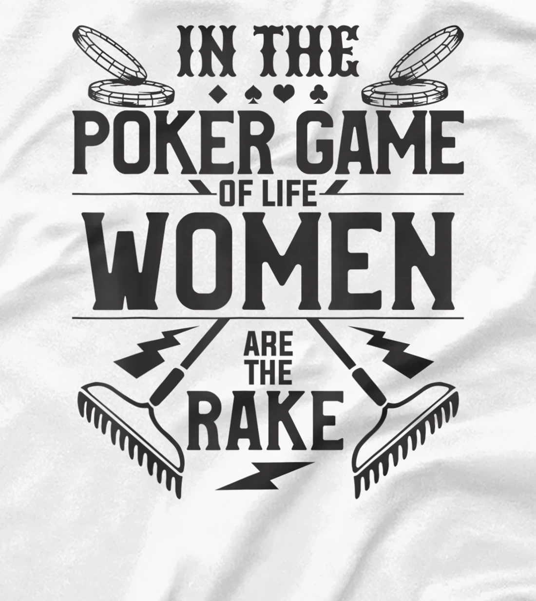 In The Poker Game Of Life Women Are The Rake For A Gambler T-Shirt, Women T-Shirt