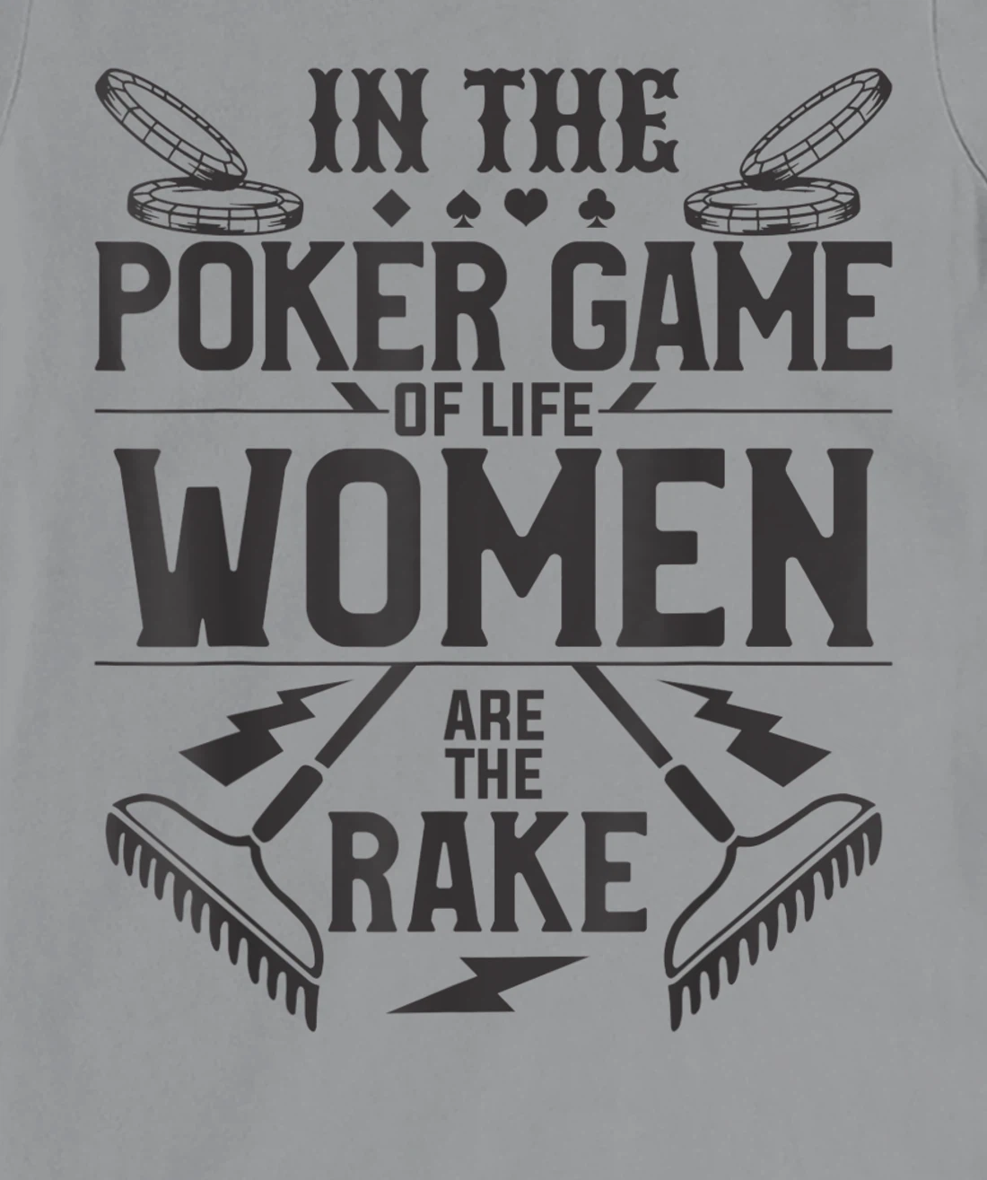 In The Poker Game Of Life Women Are The Rake For A Gambler T-Shirt, Women T-Shirt