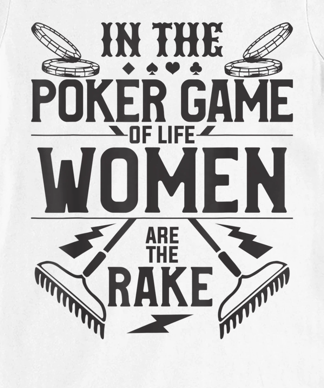 In The Poker Game Of Life Women Are The Rake For A Gambler T-Shirt, Women T-Shirt