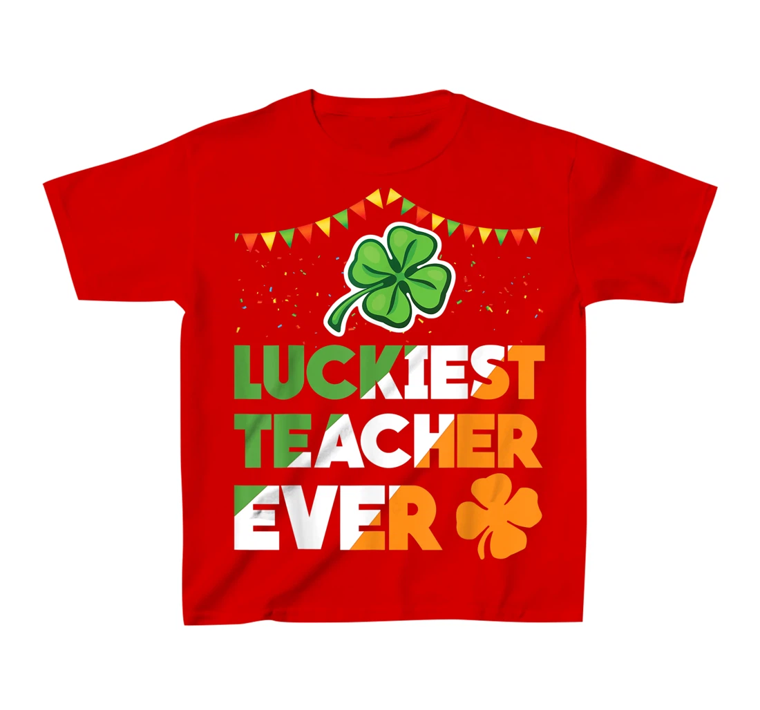 Luckiest Teacher Ever Irish Flag Shamrock St Patricks Day T-Shirt, Kid T-Shirt and Women T-Shirt