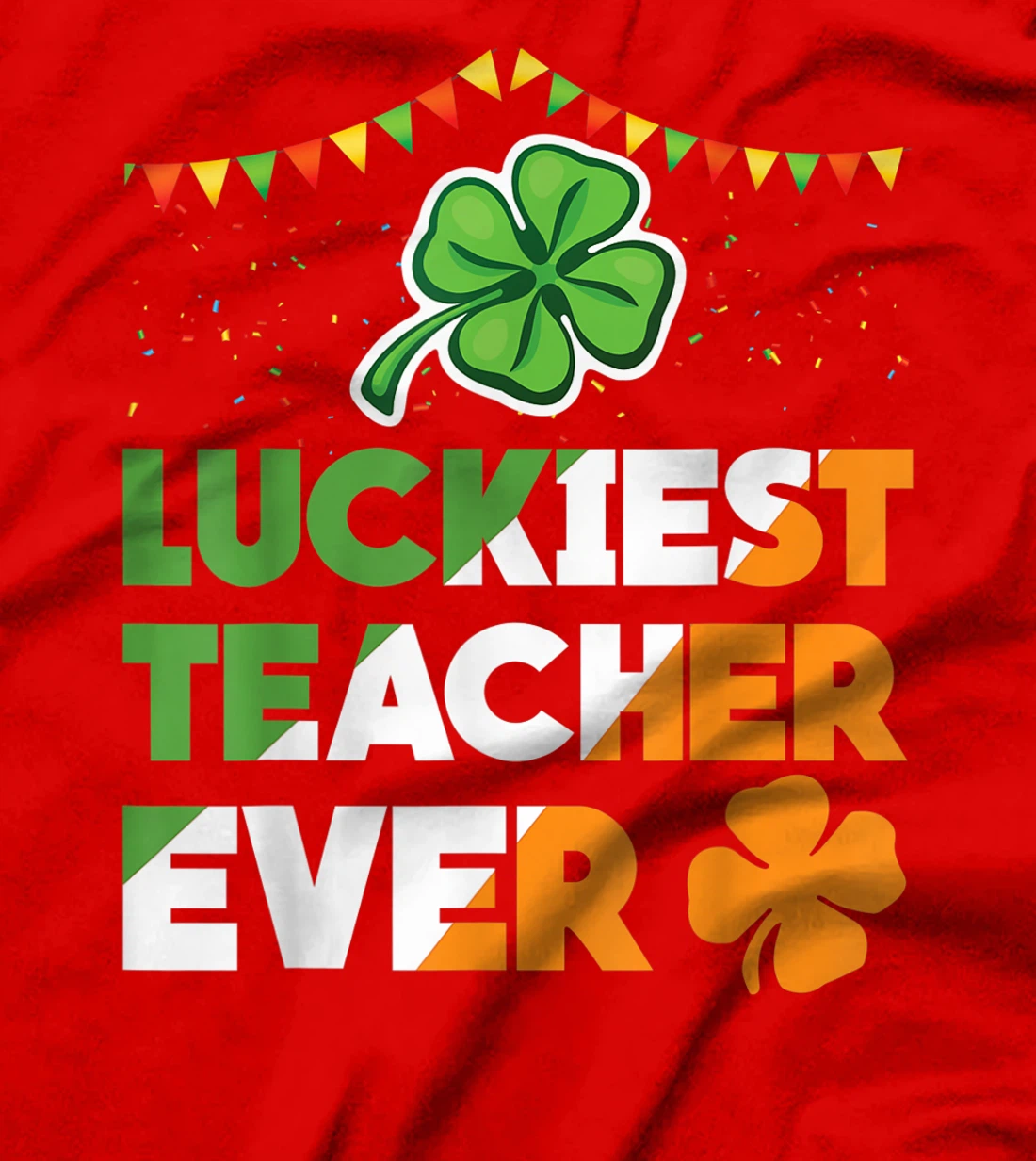 Luckiest Teacher Ever Irish Flag Shamrock St Patricks Day T-Shirt, Kid T-Shirt and Women T-Shirt