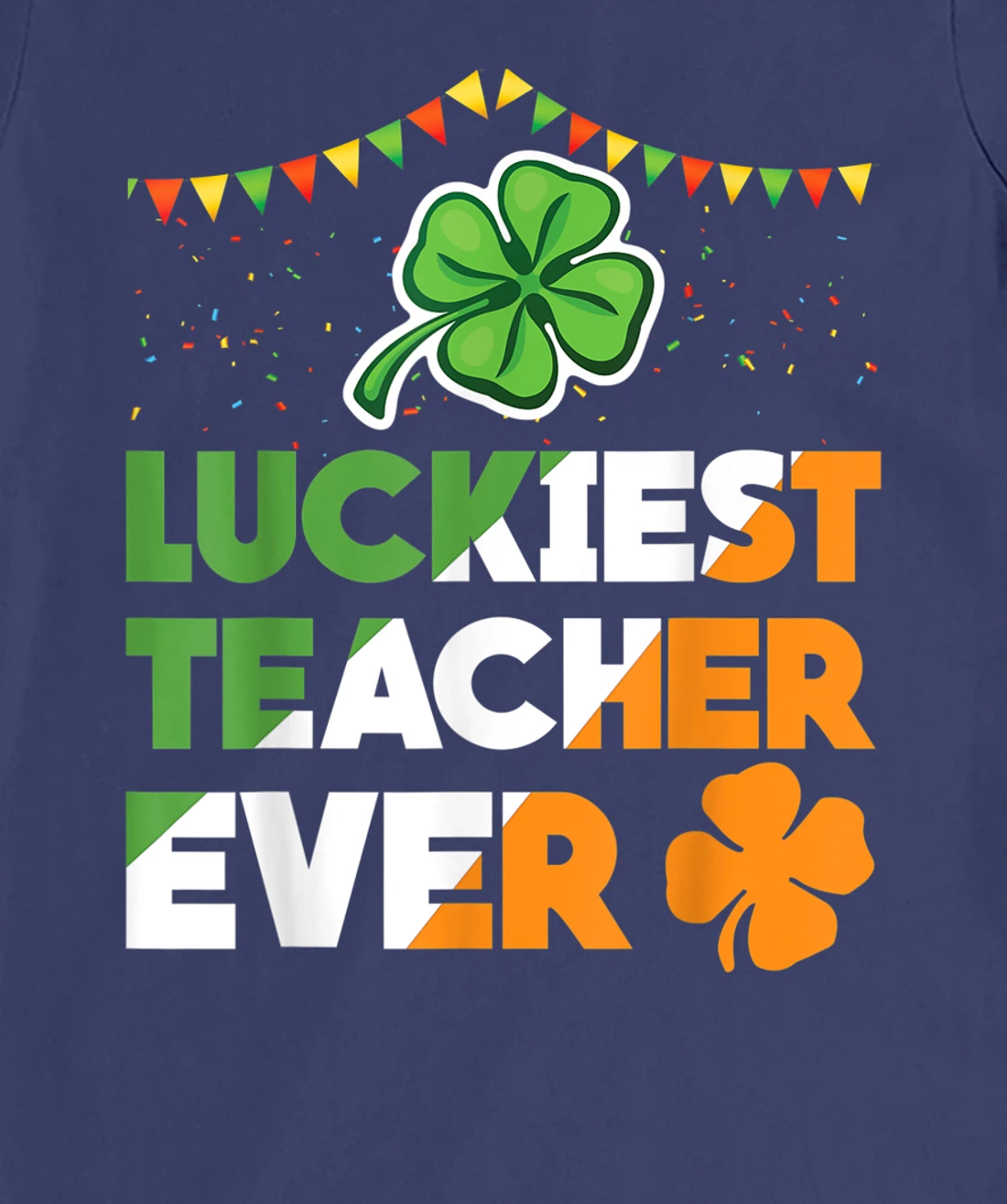 Luckiest Teacher Ever Irish Flag Shamrock St Patricks Day T-Shirt, Kid T-Shirt and Women T-Shirt