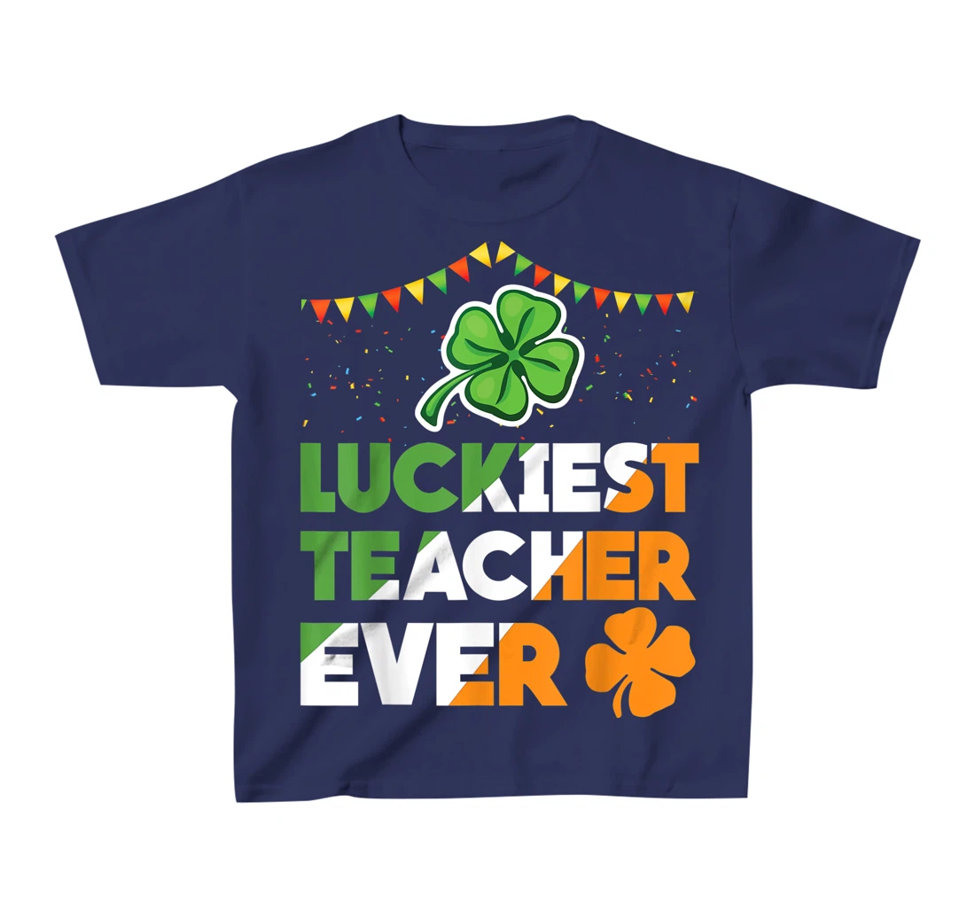 Luckiest Teacher Ever Irish Flag Shamrock St Patricks Day T-Shirt, Kid T-Shirt and Women T-Shirt