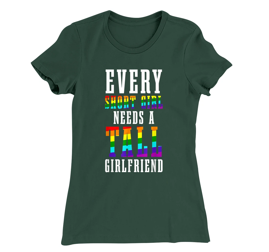 Every Short Girl Needs A Tall Girlfriend LGBTQ Lesbian Pride T-Shirt, Women T-Shirt