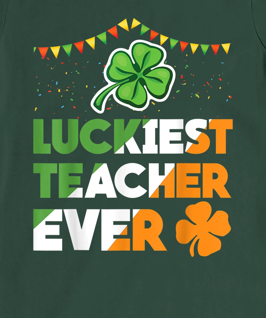 Luckiest Teacher Ever Irish Flag Shamrock St Patricks Day T-Shirt, Kid T-Shirt and Women T-Shirt