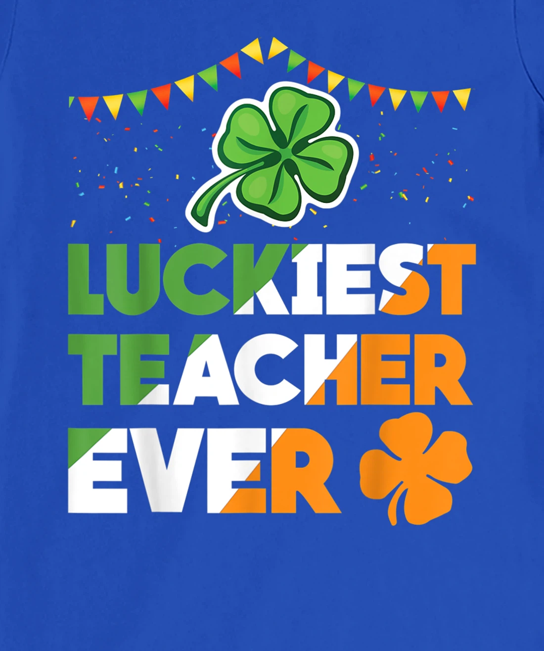 Luckiest Teacher Ever Irish Flag Shamrock St Patricks Day T-Shirt, Kid T-Shirt and Women T-Shirt