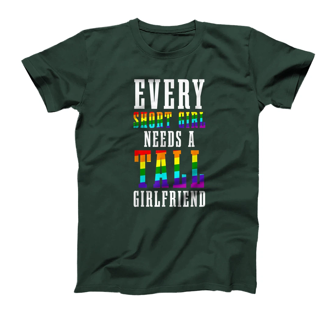 Every Short Girl Needs A Tall Girlfriend LGBTQ Lesbian Pride T-Shirt, Women T-Shirt