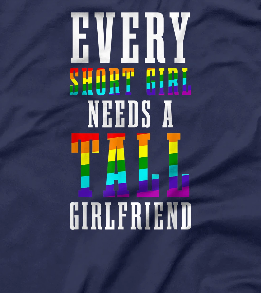 Every Short Girl Needs A Tall Girlfriend LGBTQ Lesbian Pride T-Shirt, Women T-Shirt