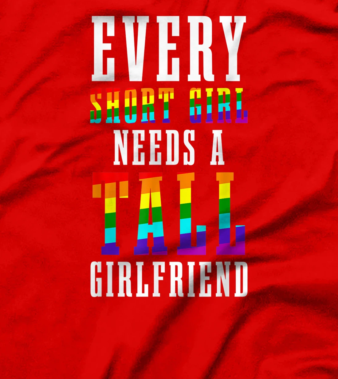 Every Short Girl Needs A Tall Girlfriend LGBTQ Lesbian Pride T-Shirt, Women T-Shirt