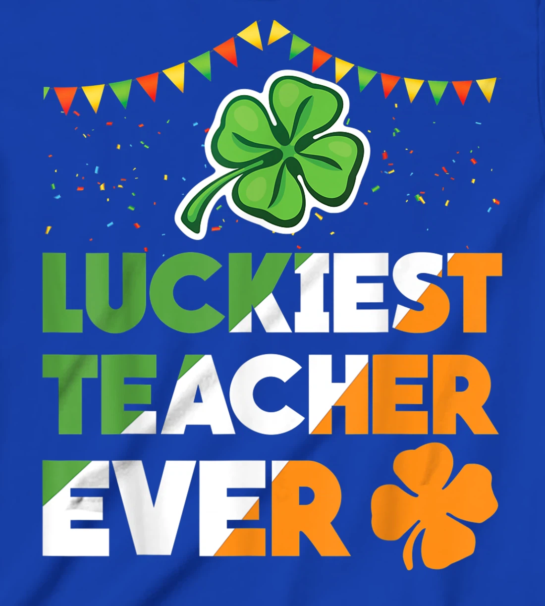 Luckiest Teacher Ever Irish Flag Shamrock St Patricks Day T-Shirt, Kid T-Shirt and Women T-Shirt