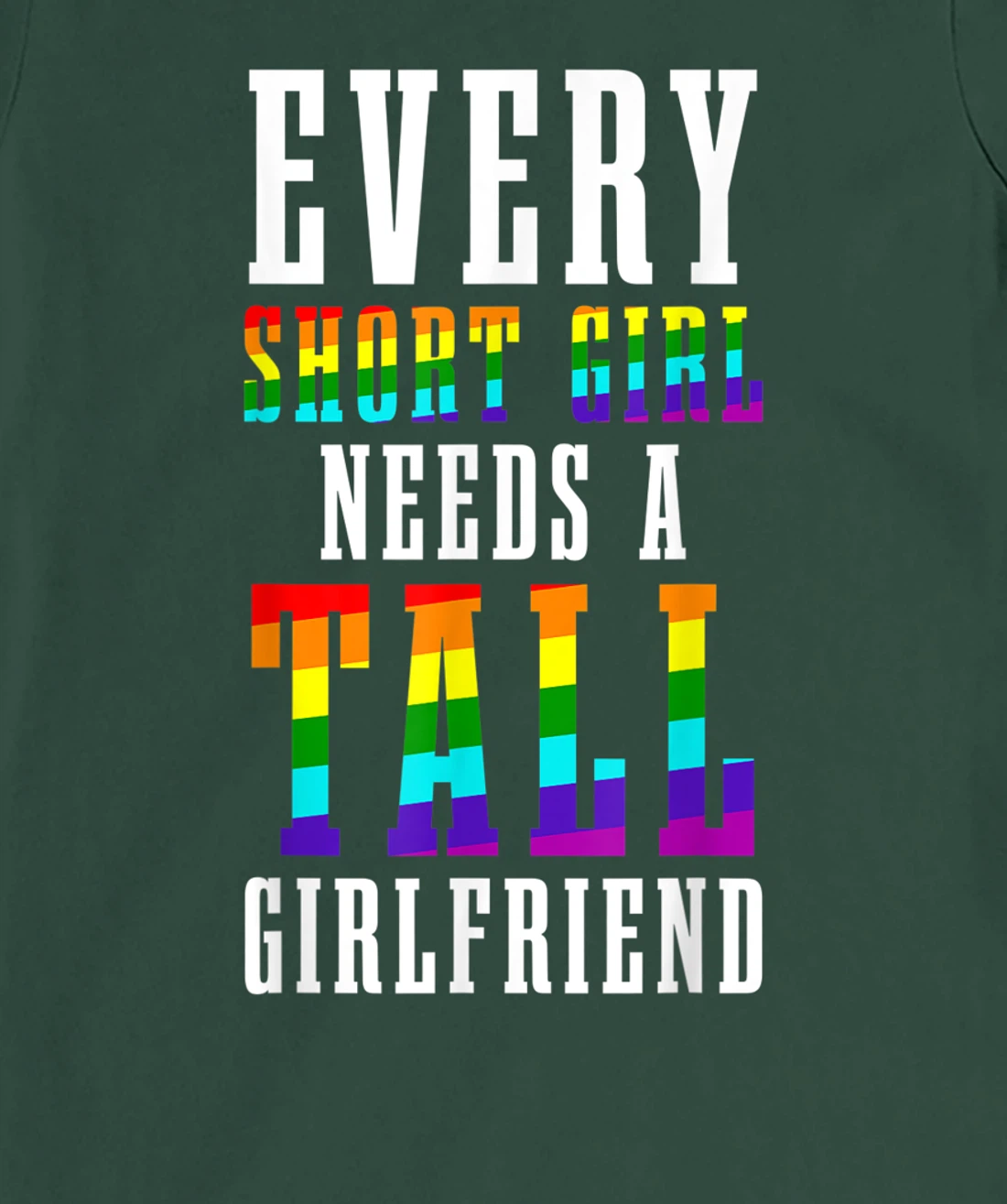 Every Short Girl Needs A Tall Girlfriend LGBTQ Lesbian Pride T-Shirt, Women T-Shirt