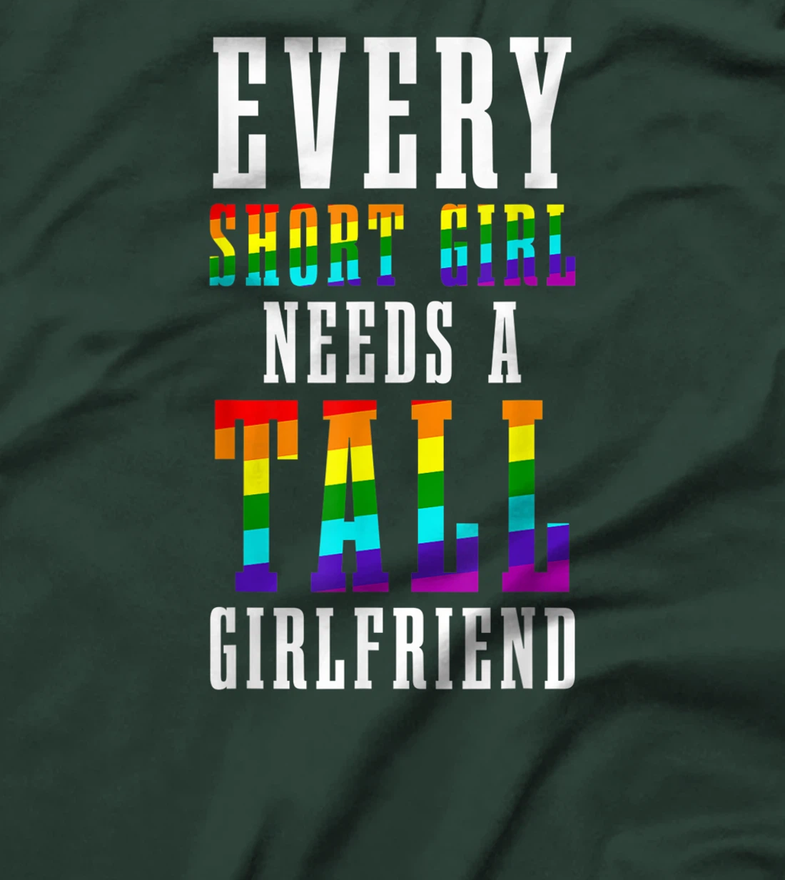 Every Short Girl Needs A Tall Girlfriend LGBTQ Lesbian Pride T-Shirt, Women T-Shirt