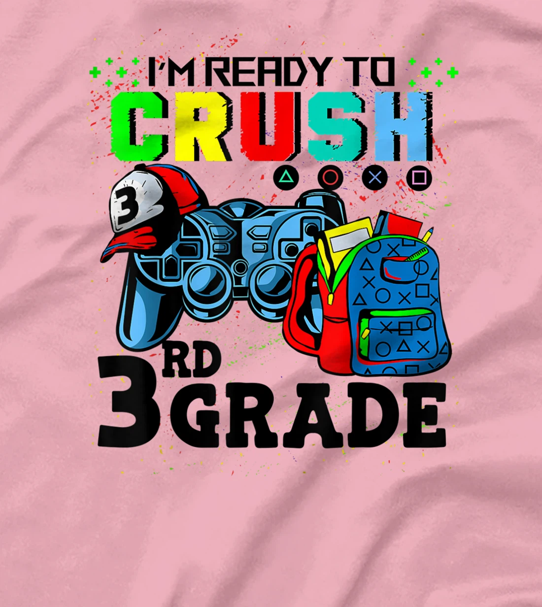 Womens I'm Ready To Crush 3rd Grade Team Back To School Video Game T-Shirt, Kid T-Shirt and Women T-Shirt
