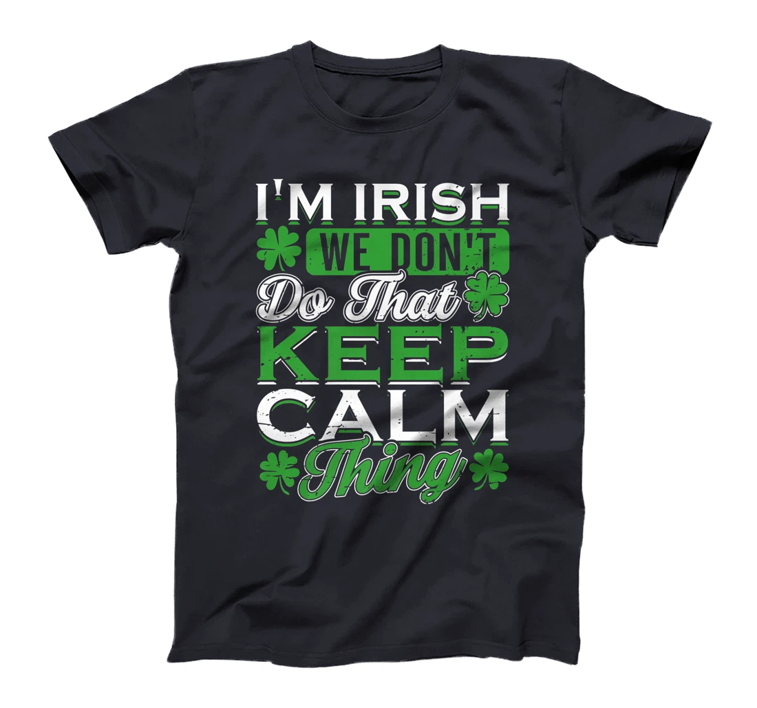 I'm Irish we don't do that Keep Calm Thing St Patrick's Day T-Shirt, Women T-Shirt