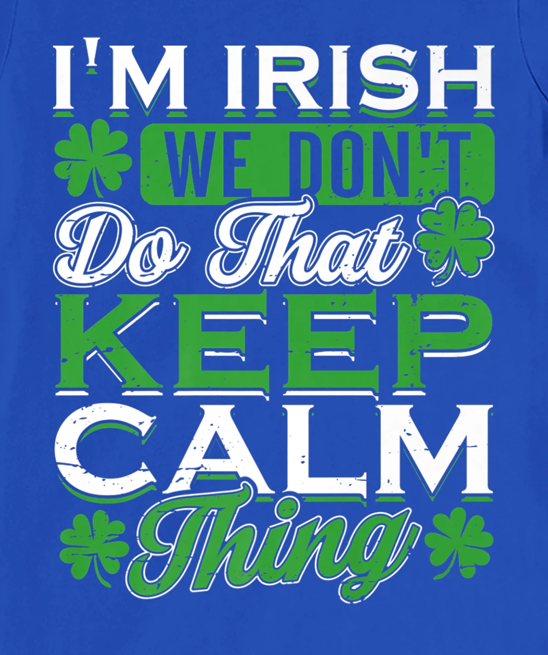 I'm Irish we don't do that Keep Calm Thing St Patrick's Day T-Shirt, Women T-Shirt