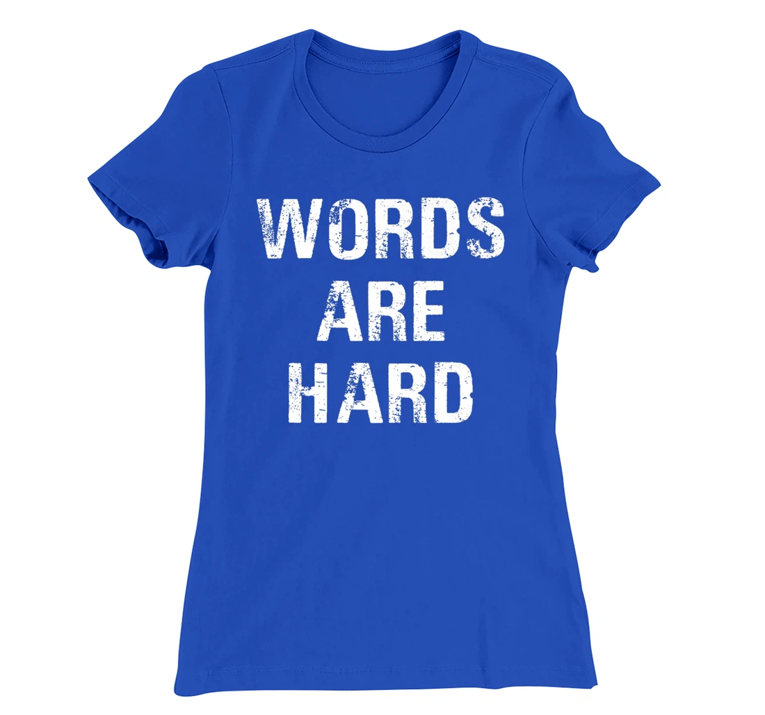 Funny Speech Therapist Quote Words Are Hard Speech Therapist T-Shirt, Women T-Shirt