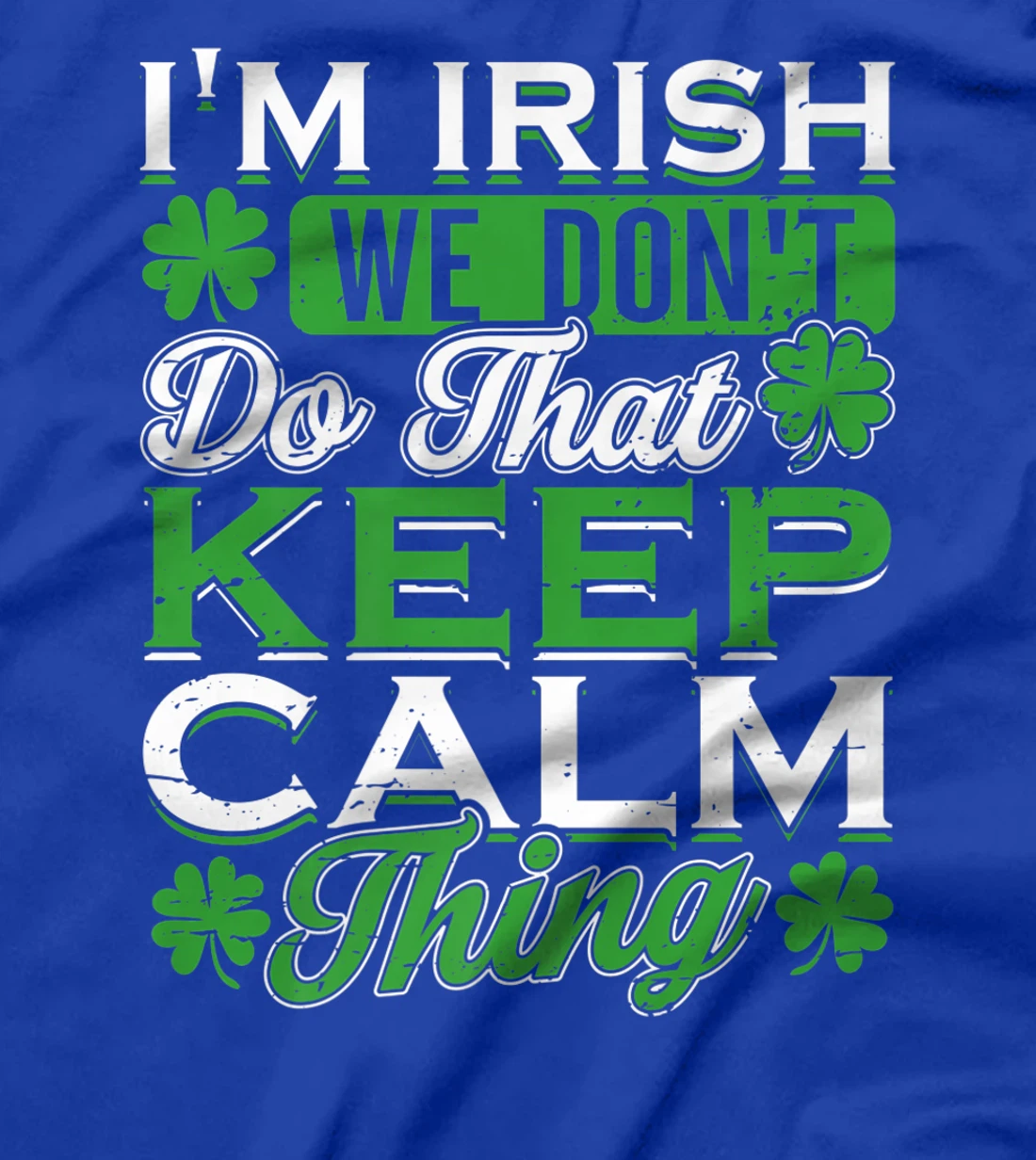 I'm Irish we don't do that Keep Calm Thing St Patrick's Day T-Shirt, Women T-Shirt