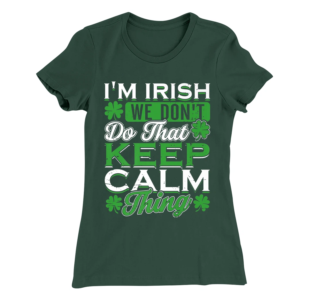 I'm Irish we don't do that Keep Calm Thing St Patrick's Day T-Shirt, Women T-Shirt