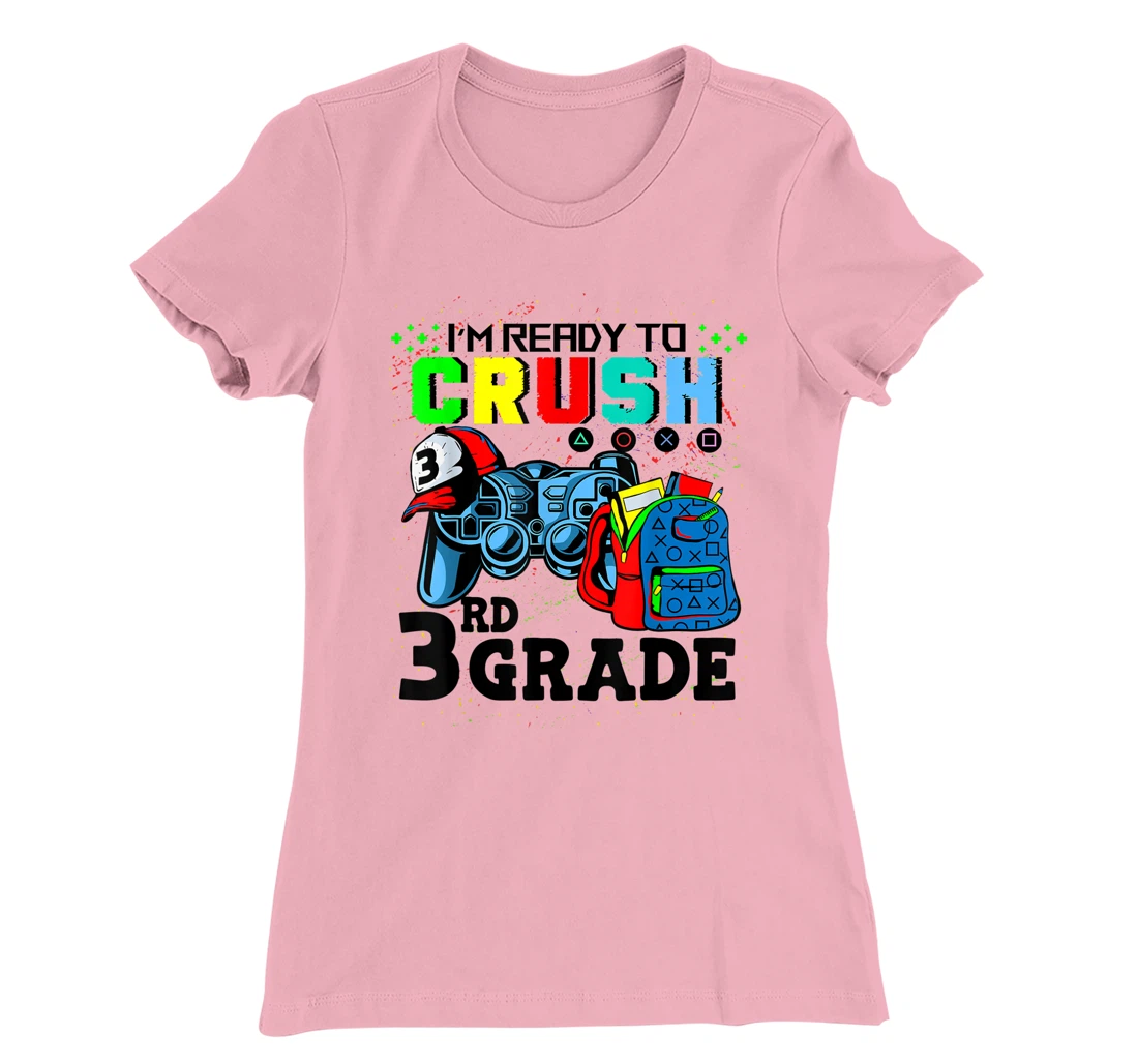 Womens I'm Ready To Crush 3rd Grade Team Back To School Video Game T-Shirt, Kid T-Shirt and Women T-Shirt