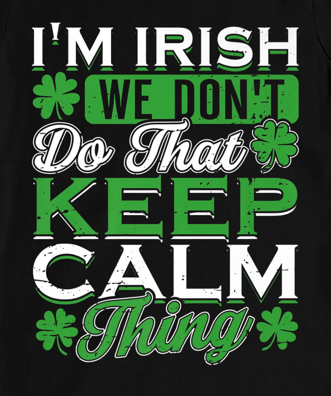 I'm Irish we don't do that Keep Calm Thing St Patrick's Day T-Shirt, Women T-Shirt