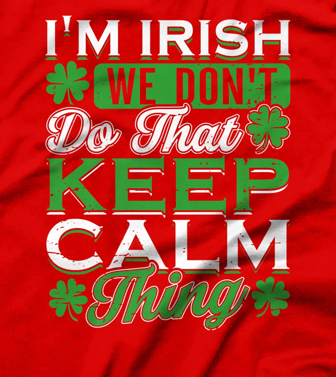 I'm Irish we don't do that Keep Calm Thing St Patrick's Day T-Shirt, Women T-Shirt