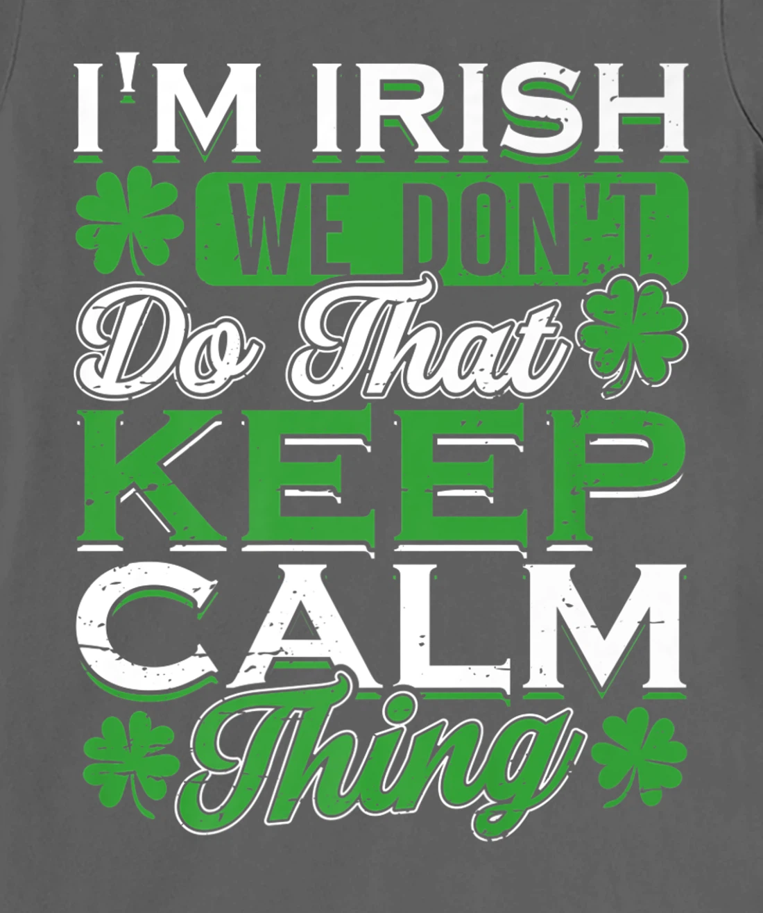 I'm Irish we don't do that Keep Calm Thing St Patrick's Day T-Shirt, Women T-Shirt