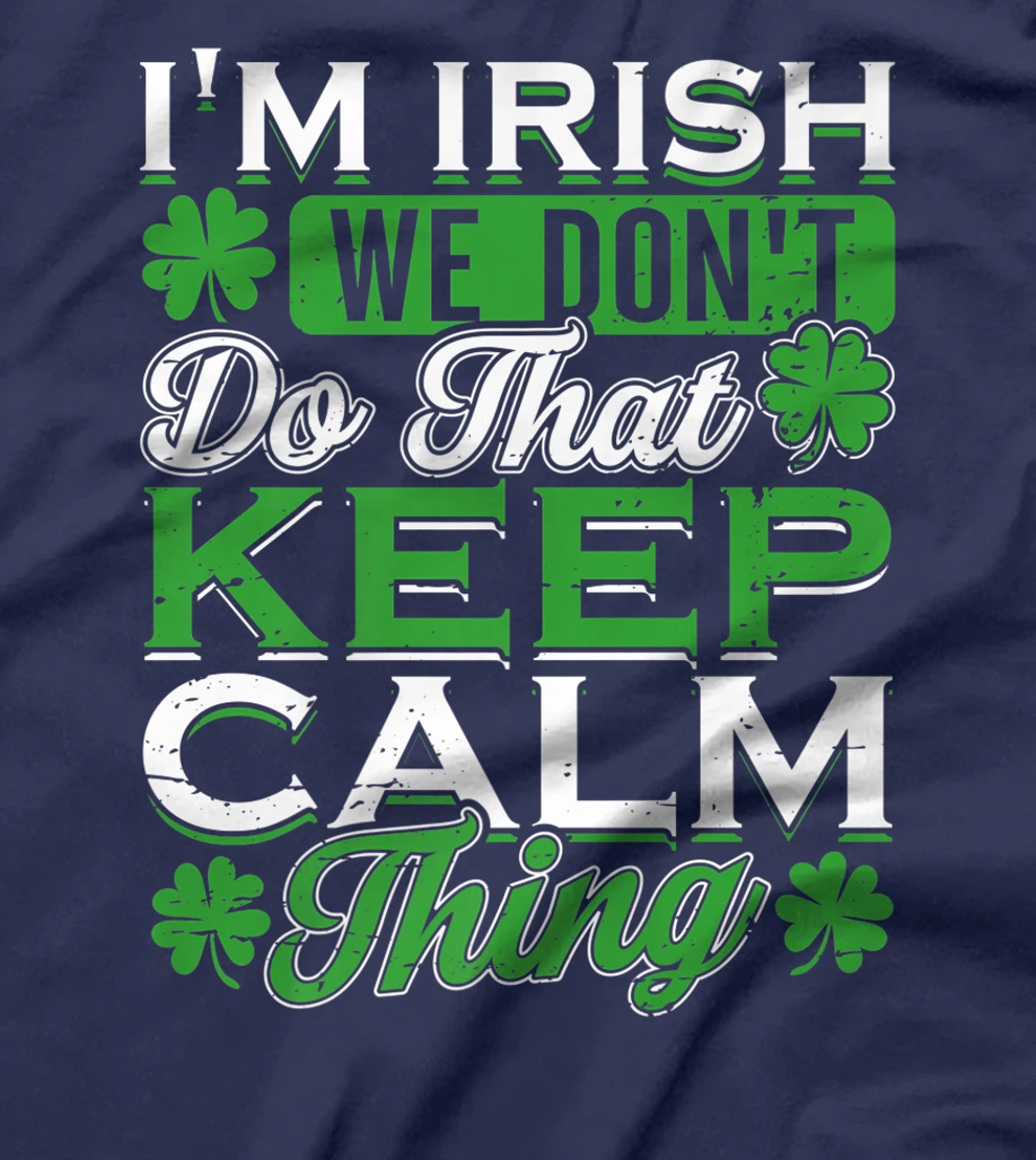 I'm Irish we don't do that Keep Calm Thing St Patrick's Day T-Shirt, Women T-Shirt