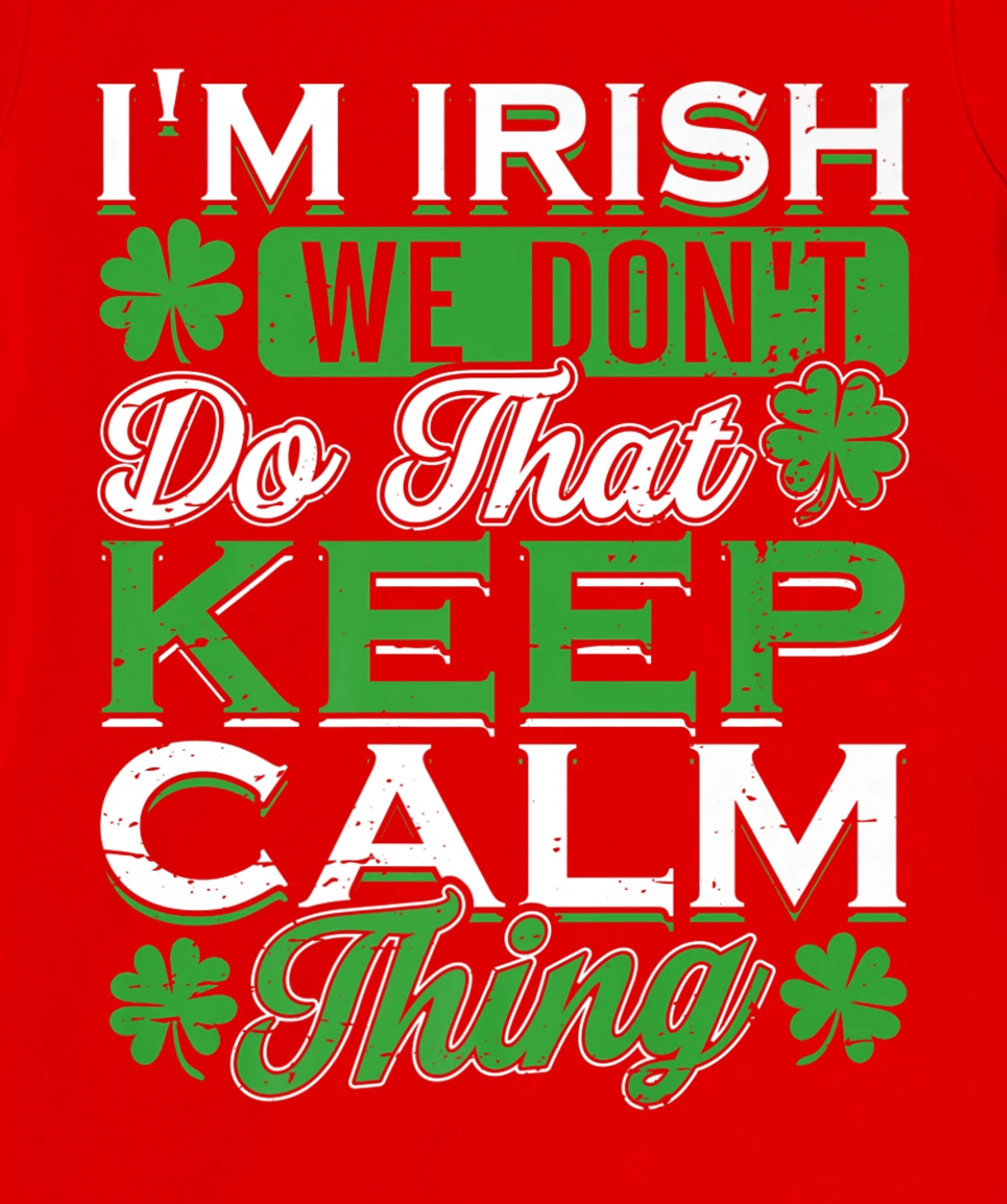 I'm Irish we don't do that Keep Calm Thing St Patrick's Day T-Shirt, Women T-Shirt