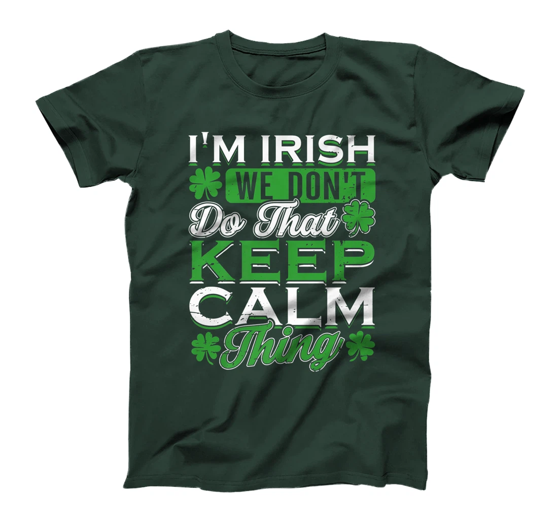 I'm Irish we don't do that Keep Calm Thing St Patrick's Day T-Shirt, Women T-Shirt
