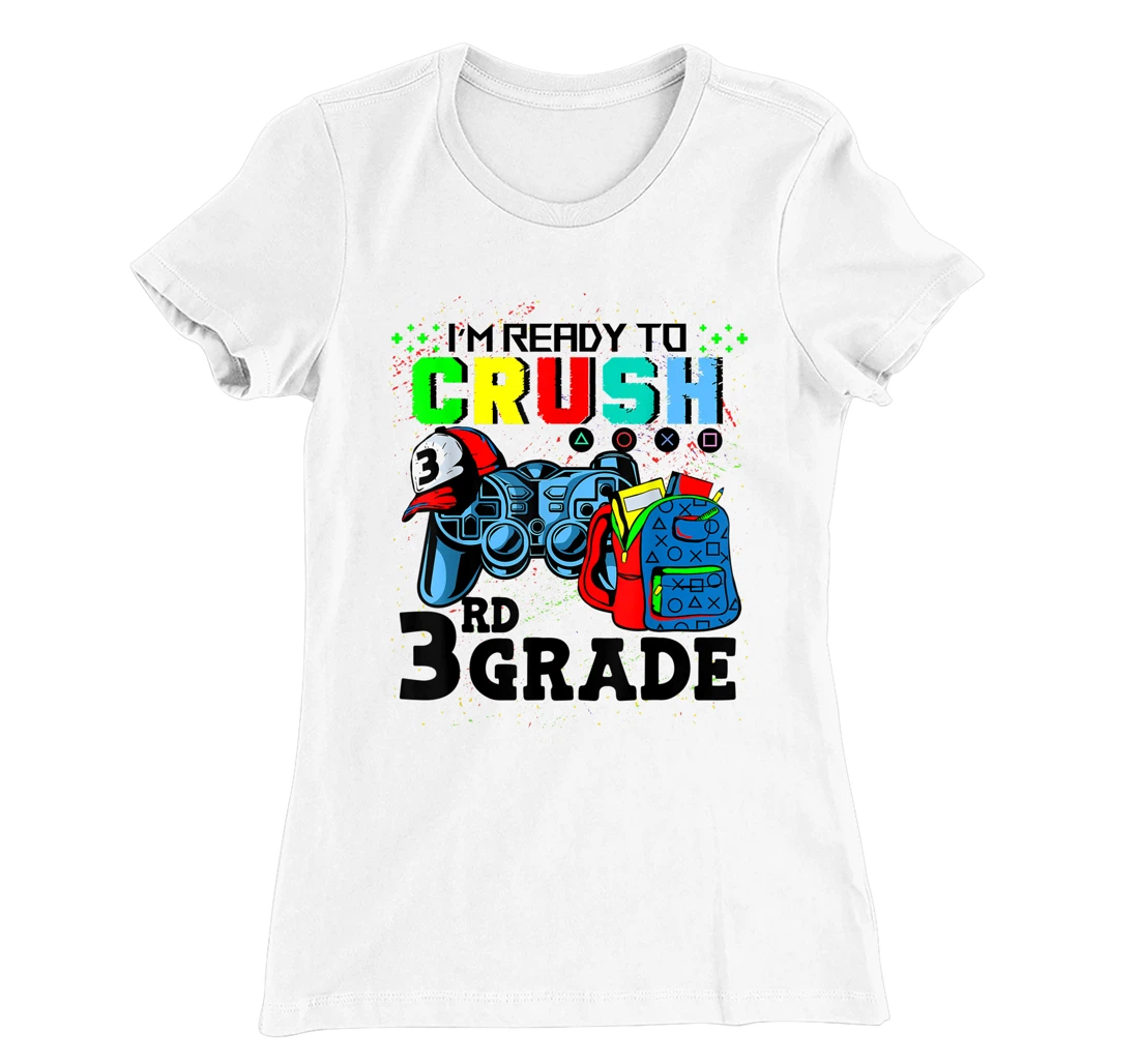 Womens I'm Ready To Crush 3rd Grade Team Back To School Video Game T-Shirt, Kid T-Shirt and Women T-Shirt