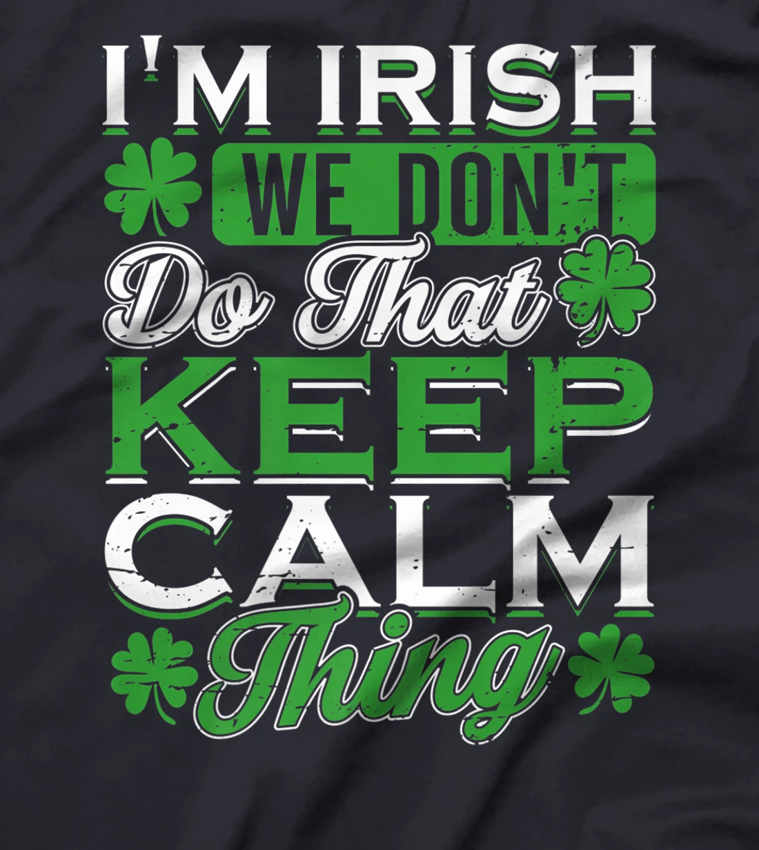 I'm Irish we don't do that Keep Calm Thing St Patrick's Day T-Shirt, Women T-Shirt