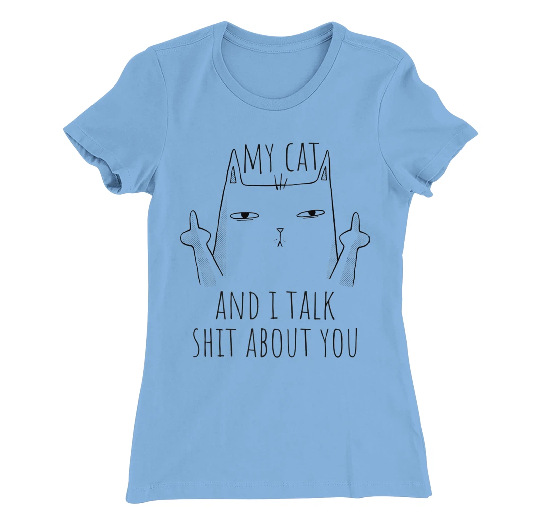 Womens My Cat And I Talk About You. Sarcastic cat fun middle finger T-Shirt, Women T-Shirt