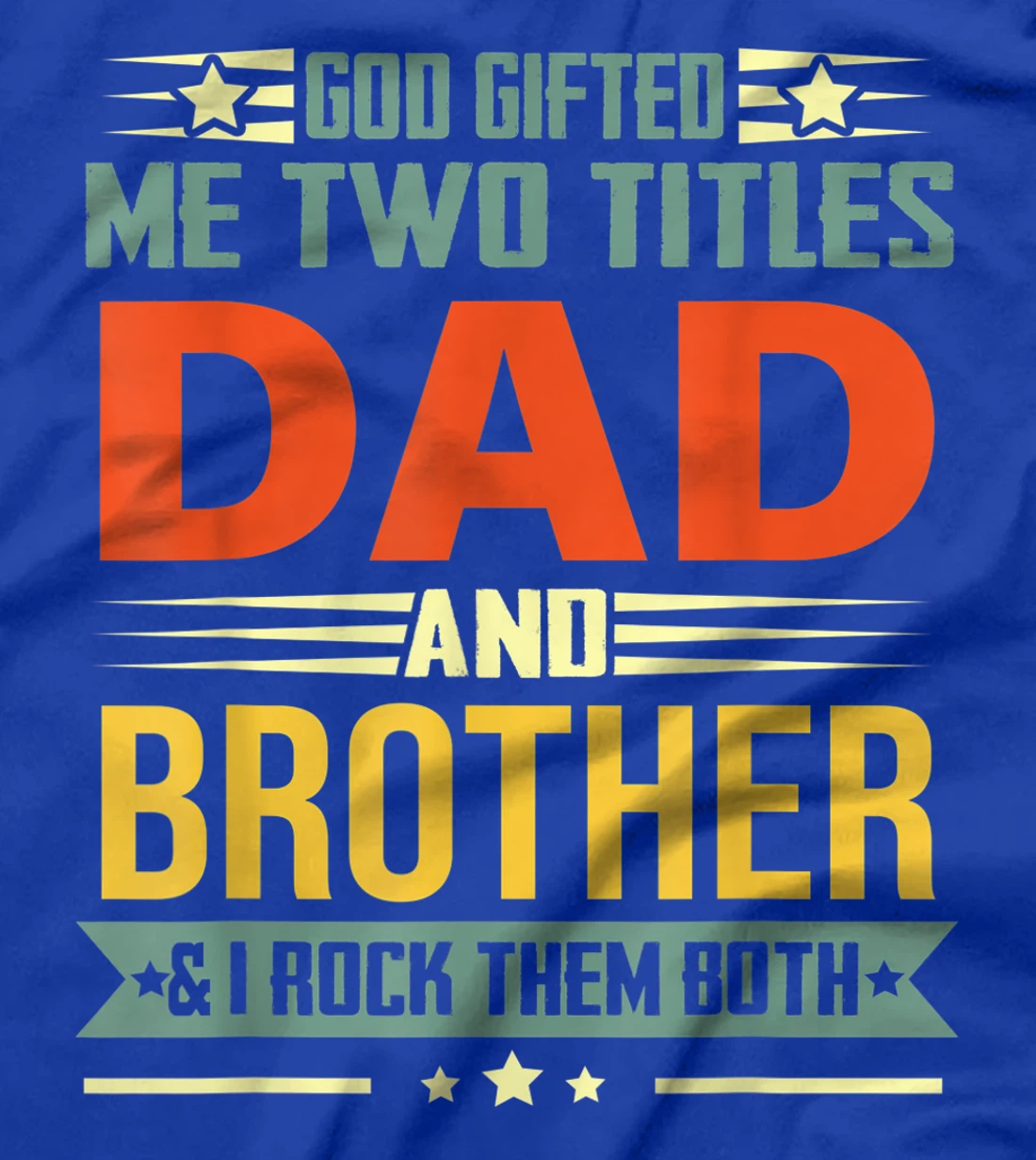 Mens God Gifted Me Two Titles Dad And Brother Funny Brother T-Shirt