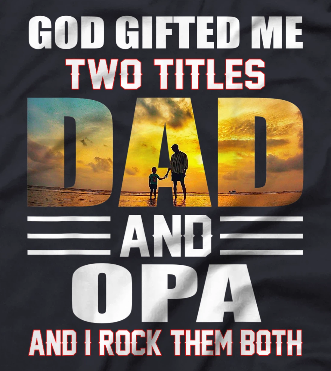 Mens God Gifted Me Two Titles Dad And Opa Funny Opa T-Shirt