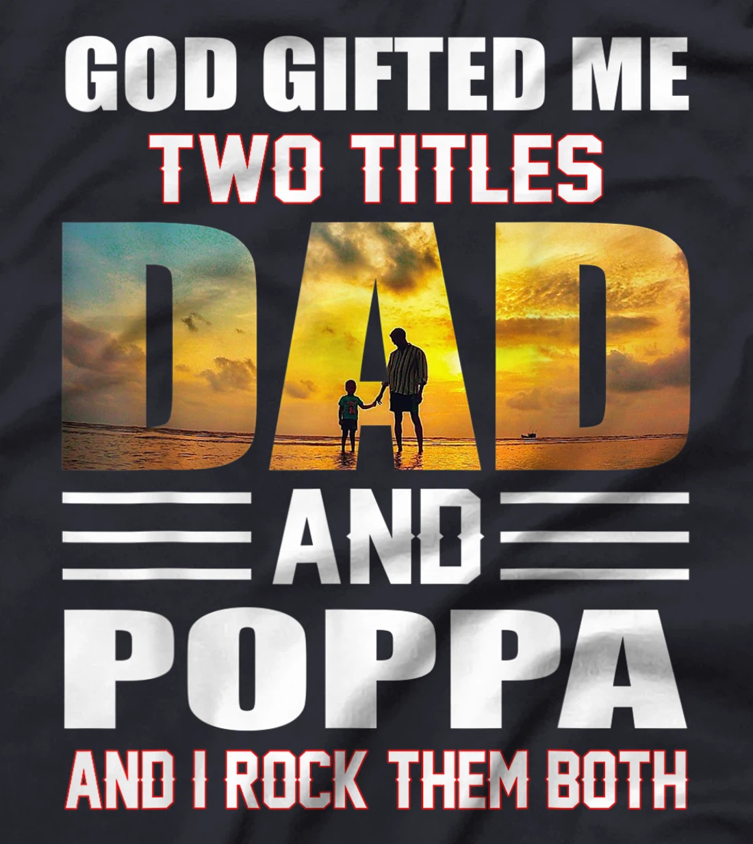 Mens God Gifted Me Two Titles Dad And Poppa Funny Poppa T-Shirt