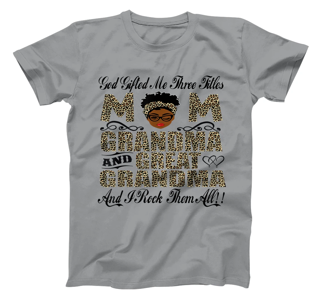 God Gifted Me Three Titles Mom Grandma And Great Grandma T-Shirt